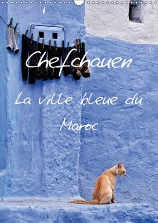 CHEFCHAUEN LA VILLE BLEUE DU MAROC CALENDRIER MURAL 2018 DIN - CHEFCHAUEN UNE VILLE PEINTE EN