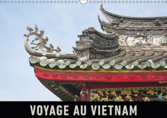 VOYAGE AU VIETNAM CALENDRIER MURAL 2018 DIN A3 HORIZONTAL - UN VOYAGE EN IMAGES A TRAVERS
