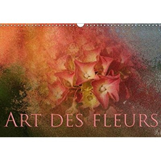 ART DES FLEURS CALENDRIER MURAL 2018 DIN A3 HORIZONTAL - PHOTOGRAPHIES DE FLEURS CAPTUR