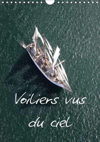 VOILIERS VUS DU CIEL CALENDRIER MURAL 2018 DIN A4 VERTICAL - PHOTOS AERIENNES D ANCIENS VOI