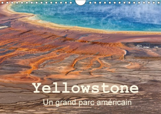 YELLOWSTONE UN GRAND PARC AMERICAIN CALENDRIER MURAL 2018 DI - LE PARC NATIONAL DE YELLOWSTON