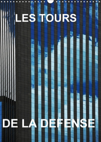 LES TOURS DE LA DEFENSE CALENDRIER MURAL 2018 DIN A3 VERTICA - MES PHOTOS DES TOURS LA DEFENS