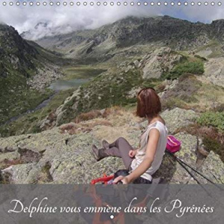 DELPHINE VOUS EMMENE DANS LES PYRENEES CALENDRIER MURAL 2018 - LES PYRENEES EN PHOTOS CALENDR