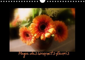 MAGIE DES BOUQUETS FLEURIS CALENDRIER MURAL 2018 DIN A4 HORI - UN BOUQUET ORIGINAL CHAQUE MOI