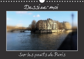 DESSINE MOI SUR LES PONTS DE PARIS CALENDRIER MURAL 2018 DIN - UNE REPRESENTATION DES PONTS D