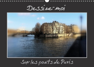 DESSINE MOI SUR LES PONTS DE PARIS CALENDRIER MURAL 2018 DIN - UNE REPRESENTATION DES PONTS D