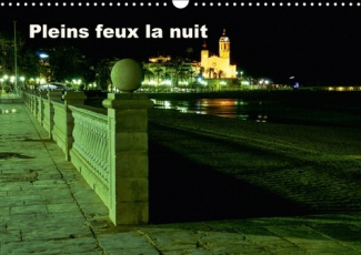 PLEINS FEUX LA NUIT CALENDRIER MURAL 2018 DIN A3 HORIZONTAL - LES COULEURS DE LA NUIT S APPR