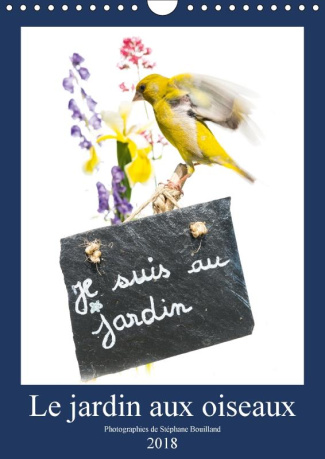LE JARDIN AUX OISEAUX CALENDRIER MURAL 2018 DIN A4 VERTICAL - PHOTOGRAPHIES D OISEAUX ET DE