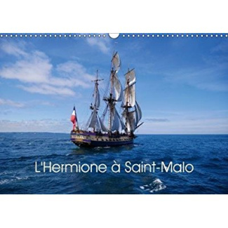L HERMIONE A SAINT MALO CALENDRIER MURAL 2018 DIN A3 HORIZON - REPLIQUE DE L HERMIONE NAVIRE