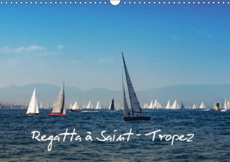 REGATTA A SAINT TROPEZ CALENDRIER MURAL 2018 DIN A3 HORIZONT - LES VOILES DE SAINT TROPEZ AU