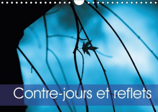 CONTRE JOURS ET REFLETS CALENDRIER MURAL 2018 DIN A4 HORIZON - LE CONTRE JOUR REVELE LA LUMIE