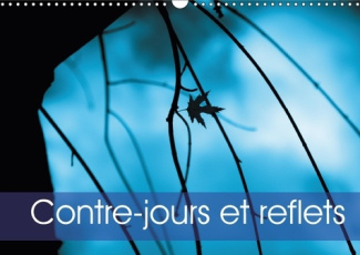 CONTRE JOURS ET REFLETS CALENDRIER MURAL 2018 DIN A3 HORIZON - LE CONTRE JOUR REVELE LA LUMIE