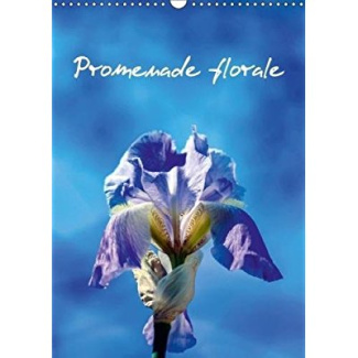 PROMENADE FLORALE CALENDRIER MURAL 2018 DIN A3 VERTICAL - DES FLEURS TOUT AU LONG DE L A