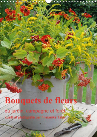 BOUQUETS DE FLEURS DU JARDIN, CAMPAGNE ET FORET (CALENDRIER MURAL 2019 DIN A3 VERTICAL) - BOUQUETS D