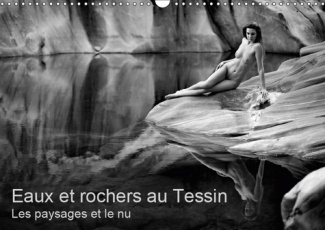 EAUX ET ROCHERS AU TESSIN - LES PAYSAGES ET LE NU (CALENDRIER MURAL 2019 DIN A3 HORIZONTAL) - PHOTOS