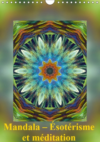 MANDALA - ESOTERISME ET MEDITATION (CALENDRIER MURAL 2019 DIN A4 VERTICAL) - LES MANDALAS SONT DES I