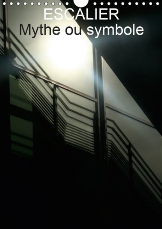 ESCALIER MYTHE OU SYMBOLE (CALENDRIER MURAL 2019 DIN A4 VERTICAL) - LES ECALIERS DE NOS JOURS (CALEN