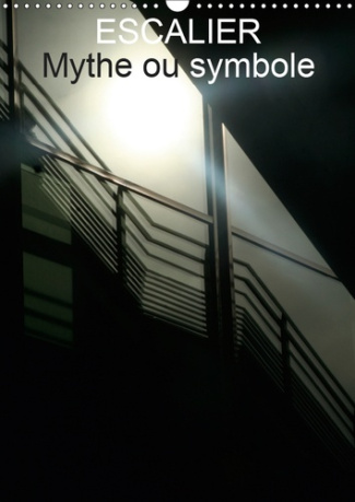 ESCALIER MYTHE OU SYMBOLE (CALENDRIER MURAL 2019 DIN A3 VERTICAL) - LES ECALIERS DE NOS JOURS (CALEN