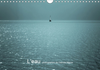 L'EAU - PHOTOGRAPHIES DE GABRIELE MAURER (CALENDRIER MURAL 2019 DIN A4 HORIZONTAL) - L'EAU ET SA BEA