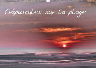 CREPUSCULES SUR LA PLAGE (CALENDRIER MURAL 2019 DIN A3 HORIZONTAL) - LA PLAGE DE BERCK AU CREPUSCULE