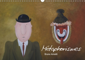 METAPHORISMES (CALENDRIER MURAL 2019 DIN A3 HORIZONTAL) - DOUZE TABLEAUX DE L'ARTISTE BRUNO AIMETTI
