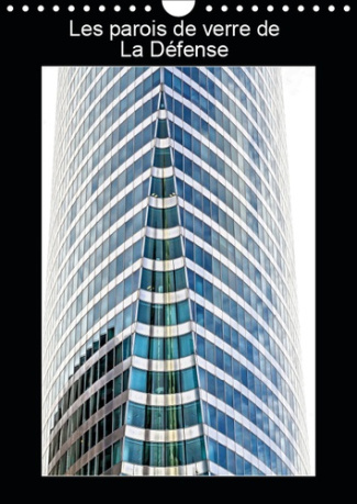 LES PAROIS DE VERRE DE LA DEFENSE (CALENDRIER MURAL 2019 DIN A4 VERTICAL) - PHOTOS DES PAROIS VITREE