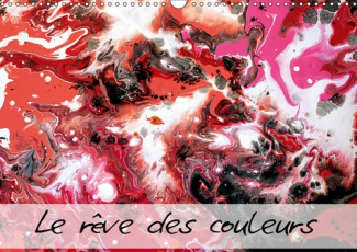 LE REVES DES COULEURS (CALENDRIER MURAL 2019 DIN A3 HORIZONTAL) - ENTREZ AVEC MOI DANS L'UNIVERS MAG