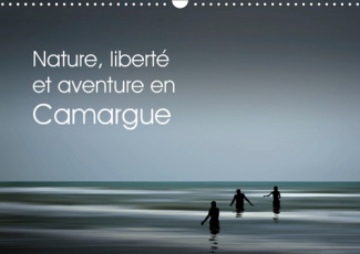 NATURE, LIBERTE ET AVENTURE EN CAMARGUE (CALENDRIER MURAL 2019 DIN A3 HORIZONTAL) - BALADES EN PLEIN