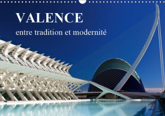 VALENCE ENTRE TRADITION ET MODERNITE (CALENDRIER MURAL 2019 DIN A3 HORIZONTAL) - MES IMPRESSIONS DE