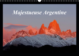 MAJESTUEUSE ARGENTINE (CALENDRIER MURAL 2019 DIN A3 HORIZONTAL) - PHOTOGRAPHIES DES SUPERBES PAYSAGE