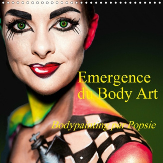 EMERGENCE DU BODY ART (CALENDRIER MURAL 2019 300 * 300 MM SQUARE) - BODYPAINTING PAR POPSIE (CALENDR