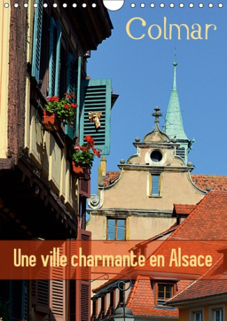 COLMAR UNE VILLE CHARMANTE EN ALSACE (CALENDRIER MURAL 2019 DIN A4 VERTICAL) - UNE PETITE VILLE FRAN