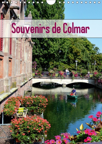 SOUVENIRS DE COLMAR (CALENDRIER MURAL 2019 DIN A4 VERTICAL) - DECOUVREZ LA VILLE PITTORESQUE DE COLM