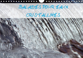 BALADES POUR EAUX CRISTALLINES (CALENDRIER MURAL 2019 DIN A4 HORIZONTAL) - L'EAU VIVE DES RUISSEAUX