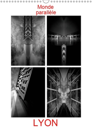 LYON MONDE PARALLELE (CALENDRIER MURAL 2019 DIN A3 VERTICAL) - L'ARCHITECTURE LYONNAISE VUE SOUS UN