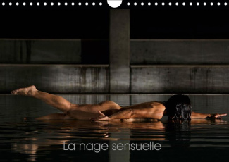 LA NAGE SENSUELLE (CALENDRIER MURAL 2019 DIN A4 HORIZONTAL) - CE CALENDRIER EROTIQUE EST DEDIE AUX S