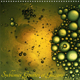 SUBLIMES GOUTTES ET GLACONS (CALENDRIER MURAL 2019 300 * 300 MM SQUARE) - GOUTTES, BULLES ET GLACONS