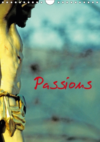 PASSIONS (CALENDRIER MURAL 2019 DIN A4 VERTICAL) - CHRIST EN CROIX EN ALSACE. (CALENDRIER MENSUEL, 1
