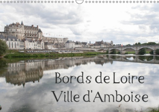 BORDS DE LOIRE VILLE D'AMBOISE (CALENDRIER MURAL 2019 DIN A3 HORIZONTAL) - AMBOISE, VILLE DES ROIS D