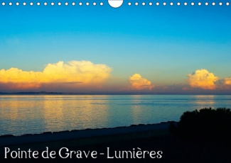 POINTE DE GRAVE - LUMIERES (CALENDRIER MURAL 2019 DIN A4 HORIZONTAL) - LES BELLES LUMIERES DE LA POI