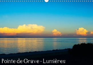 POINTE DE GRAVE - LUMIERES (CALENDRIER MURAL 2019 DIN A3 HORIZONTAL) - LES BELLES LUMIERES DE LA POI