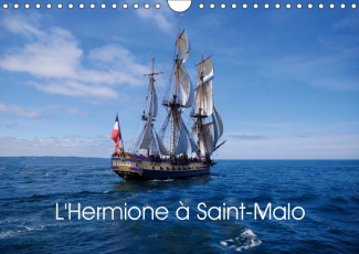 L'HERMIONE A SAINT-MALO (CALENDRIER MURAL 2019 DIN A4 HORIZONTAL) - REPLIQUE DE L'HERMIONE, NAVIRE D