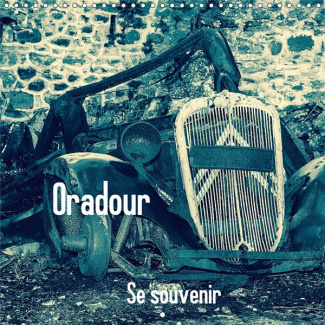 ORADOUR, SE SOUVENIR (CALENDRIER MURAL 2019 300 * 300 MM SQUARE) - ORADOUR SUR GLANE POUR NE PAS OUB