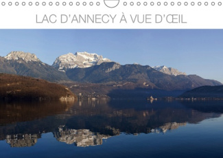LAC D'ANNECY A VUE D'OEIL (CALENDRIER MURAL 2019 DIN A4 HORIZONTAL) - PHOTOGRAPHIES ILLUSTRANT QUELQ