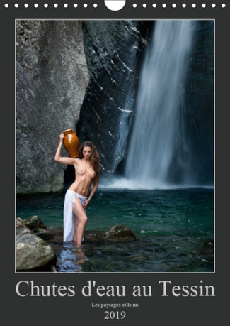 CHUTES D'EAU AU TESSIN (CALENDRIER MURAL 2019 DIN A4 VERTICAL) - PHOTOS EROTIQUES AU TESSIN (SUISSE)