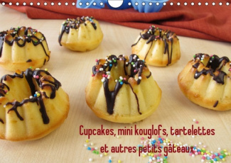 CUPCAKES, MINI KOUGLOFS, TARTELETTES ET AUTRES PETITS GATEAUX (CALENDRIER MURAL 2019 DIN A4 HORIZONT