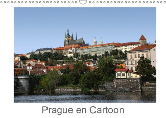 PRAGUE EN CARTOON (CALENDRIER MURAL 2019 DIN A3 HORIZONTAL) - LAISSEZ-VOUS SEDUIRE PAR CETTE VILLE M
