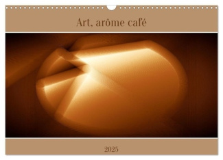 Art, arôme café (Calendrier mural 2025 DIN A3 vertical), CALVENDO calendrier mensuel. De subtiles oe