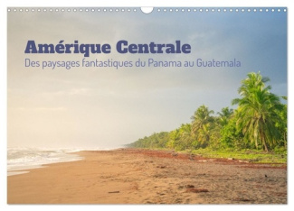 Amérique Centrale - Des paysages fantastique du Panama au Guatemala (Calendrier mural 2025 DIN A3 ve
