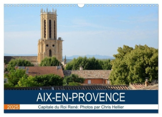 Aix-en-Provence: Capitale du Roi René (Calendrier mural 2025 DIN A3 vertical), CALVENDO calendrier m